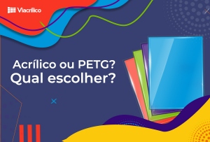 Acrilico ou PETG? Qual escolher?