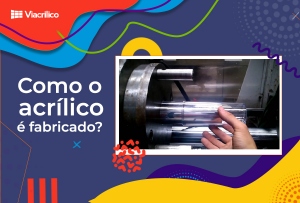 Como o acrilico é fabricado?