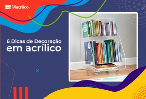 6 Dicas de Decoração em acrílico